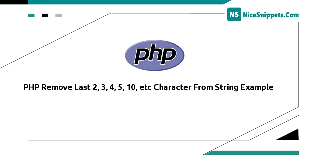 PHP Remove Last 2, 3, 4, 5, 10, etc Character From String Example